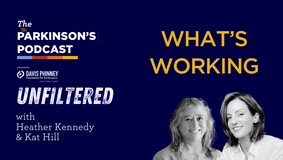 [PODCAST] The Parkinson’s Podcast Unfiltered: What’s Working